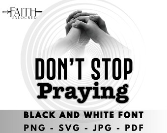 Ne vous arrêtez pas de prier svg, svg prière, Jésus png, foi png, citation fille, idéal pour les travaux manuels, impression, projets de foi, police blanc/noir.
