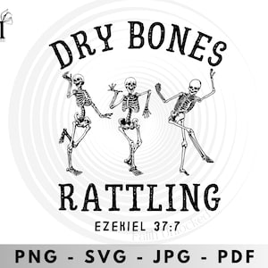 May include: Black and white graphic featuring three dancing skeletons with the words "DRY BONES" above and "RATTLING" below. The text "EZEKIEL 37:7" is also included. The image is a PNG, SVG, JPG, and PDF.