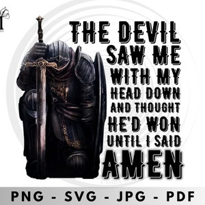 The devil saw me with my head down and thought he&#39;d won until I said Amen, svg, scripture svg, Bible Quote svg, Bible verse svg, png, jpeg,