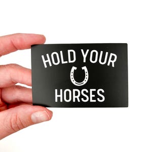 Hold Your Horses Sticker | Black & White Western Decal | Funny Cowboy Sticker | Waterproof Vinyl Sticker for Laptops, Cars, Coolers