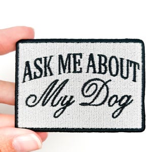 Ask Me About My Dog Patch – Funny Embroidered Iron On Patch for Dog Lovers, Pet Parents, Jackets, Totes, Backpacks, and Vet Gifts