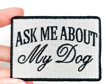 Ask Me About My Dog Patch – Funny Embroidered Iron On Patch for Dog Lovers, Pet Parents, Jackets, Totes, Backpacks, and Vet Gifts