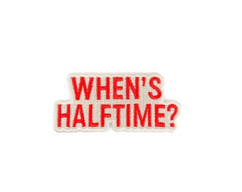 When’s Halftime Patch | Funny Football Game Day Embroidered Iron On Patch | Sports Fan Patch | Tailgate Patch | College Football Patch