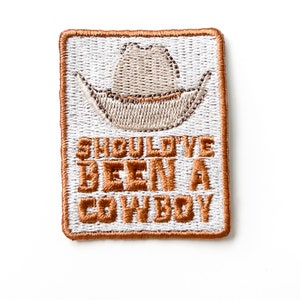 Cowboy Hat 'Should've Been a Cowboy' BrownIron-On  Embroidered Patch for Hats, Clothing and Bags | Giddy Up, Rodeo, Southern Charm, Country