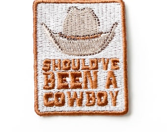 Cowboy Hat 'Should've Been a Cowboy' BrownIron-On  Embroidered Patch for Hats, Clothing and Bags | Giddy Up, Rodeo, Southern Charm, Country