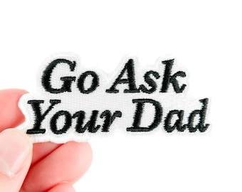 Go Ask Your Dad Embroidered Patch | Funny Mom Life Patch for Jackets, Hats and Bags | Cute Parenting Humor Gift for Moms and Hat Bars