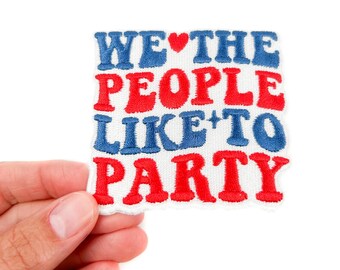We the People Like to Party Patch – Patriotic Embroidered Iron On Patch for Hats, Jackets, Bags, July 4th or Tailgate Gift USA Vibes