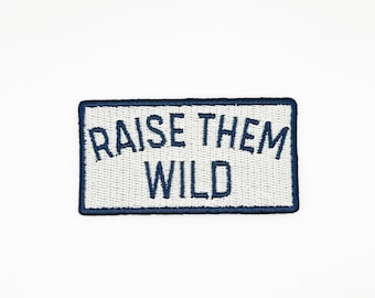 Raise Them Wild Embroidered Patch – Adventure Patch, Outdoor Quote Patch, Iron On Patch for Hat, Jacket, Backpack, Gift for Parents