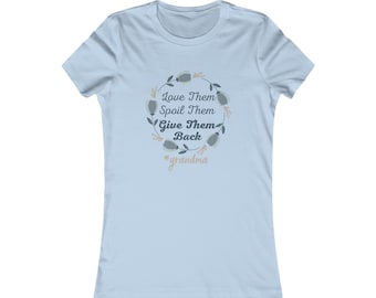 Love Them Spoil Them Give Them Back #Grandma - Women's Favorite Tee