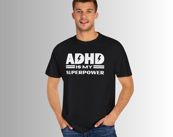 ADHD is My Superpower T-Shirt: Comfort Colors Cotton Tee