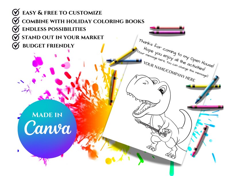 May include: A black and white coloring page featuring a dinosaur playing a guitar. The page includes the text "Thanks for coming to my Open House! Hope you enjoy all the activities! Your message here. You can change this message) YOUR NAME/COMPANY HERE". The page is surrounded by colorful crayons.
