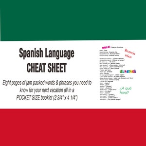 May include: A red and green cheat sheet booklet for learning Spanish. The cover features the title "Spanish Language Cheat Sheet" and the text "Eight pages of jam packed words & phrases you need to know for your next vacation all in a POCKET SIZE booklet (2 3/4" x 4 1/4")".