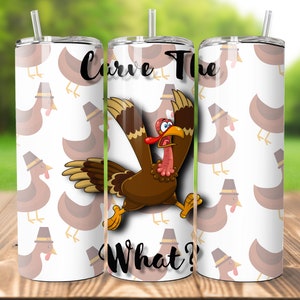 Turkije Thanksgiving Carve The What 20oz PNG Tumbler Design