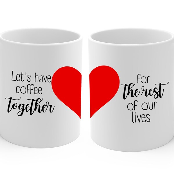 Let's have coffee/tea together for the rest of our lives Ceramic Mug 11oz