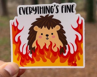 Everything's Fine Hedgehog Sticker, Sarcastic Mental Health Sticker