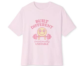 Built Different Tee | Emotionally Unstable Cute Gym Girl Shirt Funny Fitness Aesthetic