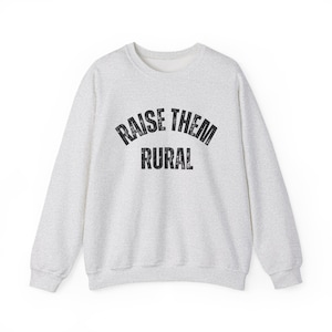 Raise Them Rural Crewneck Sweatshirt - Cozy Sweatshirt, Country Mom, Farm Lifestyle, Small Town Mom Shirt, Women in Ag, Blue Collar Wife