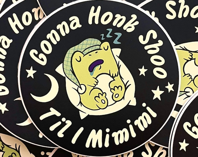 Gonna Honk Shoo Til I Mimimi Sticker