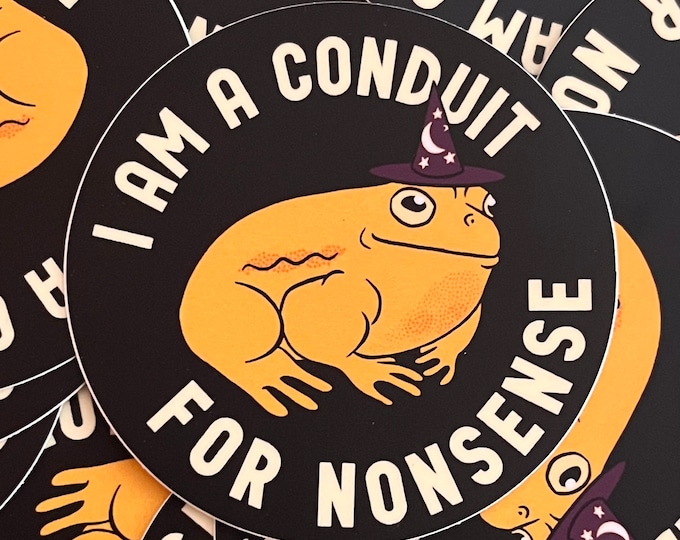 I Am A Conduit for Nonsense Sticker