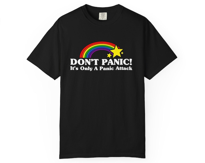 Don’t Panic! It’s Only A Panic Attack Comfort Colors Tee