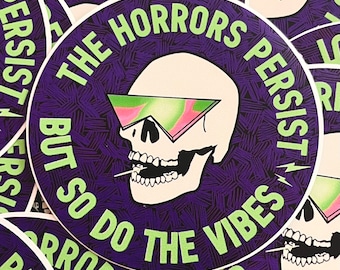 The Horrors Persist But So Do The Vibes Skull Wearing Sunglasses Sticker Existential Dread Humor Vinyl Decal for Laptops and Waterbottles