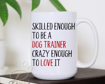 Funny Dog Trainer Coffee Mug Gift, Large 15oz Coffee Cup, Dog Training Business, Trainer Appreciation Gift, Dog Quote Mug, Dog Lover Present