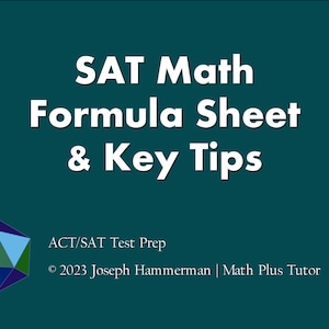 Op de afbeelding: Een teal groene achtergrond met witte tekst die "SAT Math Formula Sheet & Key Tips" luidt. Onder de tekst bevindt zich een blauwe, groene en zwarte geometrische vorm. De tekst "ACT/SAT Test Prep" bevindt zich in de linkerbenedenhoek. De tekst "© 2023 Joseph Hammerman | Math Plus Tutor" bevindt zich in de rechterbenedenhoek.