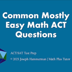 Könnte beinhalten: Eine blaue Präsentationsfolie mit weißem Text, der "Common Mostly Easy Math ACT Questions" lautet. Die Folie enthält auch den Text "ACT/SAT Test Prep" und "© 2023 Joseph Hammerman | Math Plus Tutor". Eine blaue, grüne und schwarze geometrische Form befindet sich in der oberen linken Ecke der Folie.