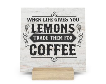 When Life Gives You Lemons Trade Them For Coffee Gallery Board with Stand, Inspirational Home or Office Decor