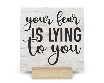 Your Fear Is Lying To You Gallery Board with Stand, Inspirational Home or Office Decor