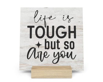Life Is Tough But So Are You Gallery Board with Stand, Inspirational Home or Office Decor