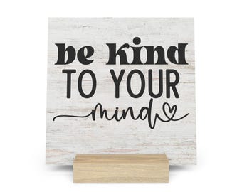 Be Kind To Your Mind Gallery Board with Stand, Inspirational Home or Office Decor
