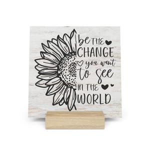 Sé el cambio que quieres ver en el mundo. Tablero de galería con soporte, decoración inspiradora para el hogar o la oficina.