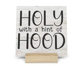 Holy With A Hint Of Hood Gallery Board with Stand, Inspirational Home or Office Decor