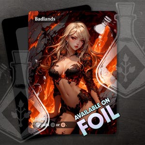 May include: A Magic: The Gathering card with a fiery background and a woman with long blonde hair wearing a black and red outfit. The card is titled "Badlands" and has the text "Land" and "Tap for red or ." The card is available on foil.