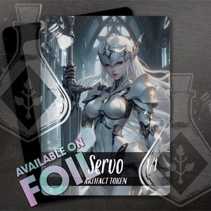 May include: A white and silver robotic figure with long white hair, wearing a silver helmet and armour, holding a large sword. The figure is standing in front of a dark background with a stone archway. The text "Servo 1/1 Artifact Token" is printed below the figure.