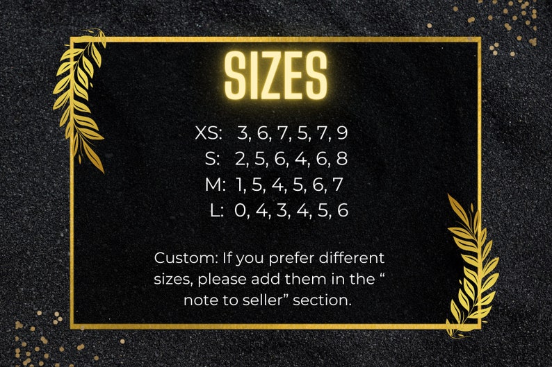 May include: A gold frame with a black background and white text listing sizes for a product. The text reads "SIZES" in a large font at the top of the frame. Below the title, the text lists sizes XS, S, M, and L with corresponding numbers. The text at the bottom of the frame reads "Custom: If you prefer different sizes, please add them in the "note to seller" section."