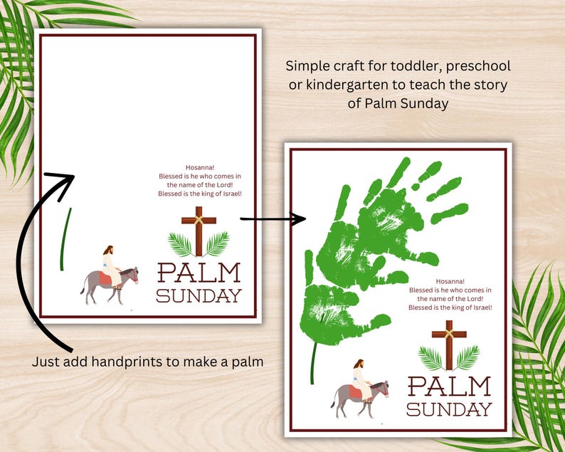 May include: A printable craft for teaching children about Palm Sunday. The craft includes a picture of Jesus riding a donkey, a cross with palm leaves, and the text "Hosanna! Blessed is he who comes in the name of the Lord! Blessed is the king of Israel!"  The craft also includes a space for children to make handprints to create a palm tree.