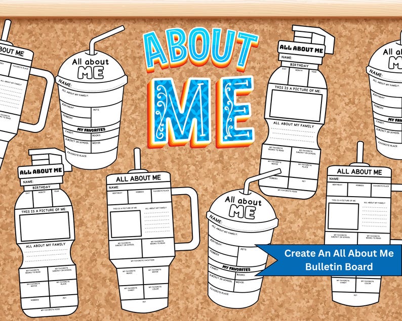 May include: A corkboard displays several white, outline-style templates for an "All About Me" bulletin board. The templates are shaped like drink cups and water bottles, with space for personal information and favorites. The words "About Me" are in blue and orange.