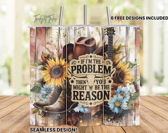 Cowboy If I'm the Problem 20 oz Skinny Tumbler Sublimation Design, Country Music Digital Download PNG Instant Download Seamless Tumbler Wrap