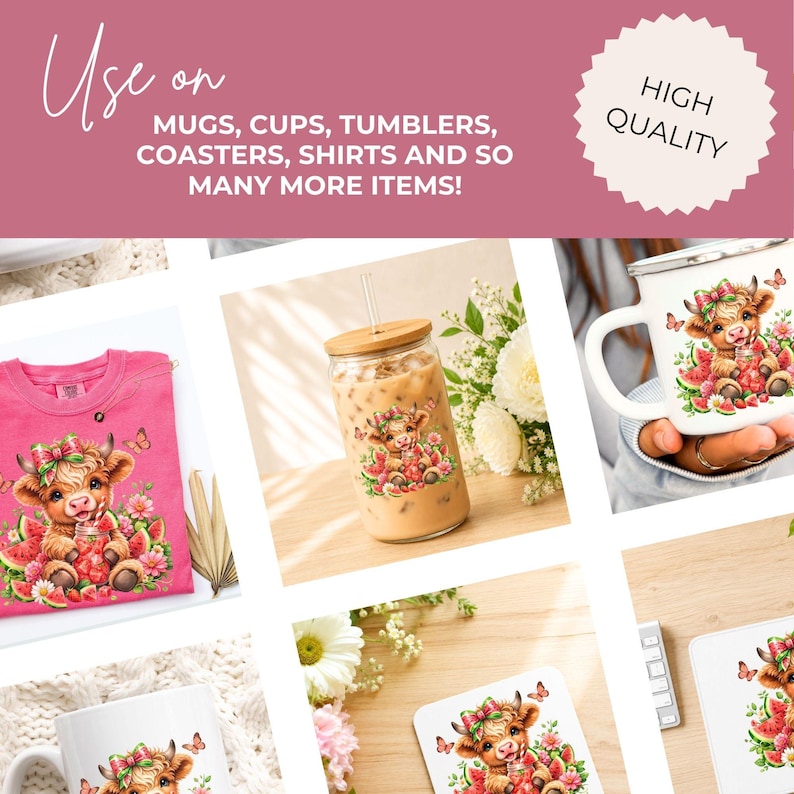 May include: A digital design featuring a cartoon highland cow with a bow, surrounded by watermelon slices and flowers. The text reads: Use on MUGS, CUPS, TUMBLERS, COASTERS, SHIRTS AND SO MANY MORE ITEMS! and HIGH QUALITY. Shown on various products.