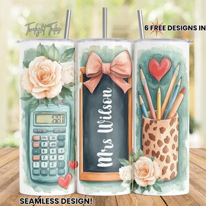 May include: A teacher-themed tumbler with a watercolor design. The tumbler features a calculator, a chalkboard with "Mrs Wilson", and a pencil holder. The design includes roses, hearts, and pencils. The text "6 FREE DESIGNS INCLUDED!" and "SEAMLESS DESIGN!" are also visible.
