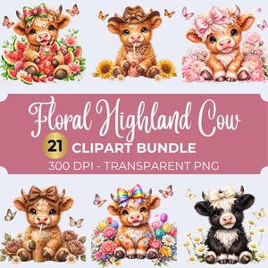 May include: A digital clipart bundle featuring six illustrations of Highland cows with floral and food accents. The text reads Floral Highland Cow 21 CLIPART BUNDLE 300 DPI - TRANSPARENT PNG. The cows are decorated with bows, hats, and flowers.
