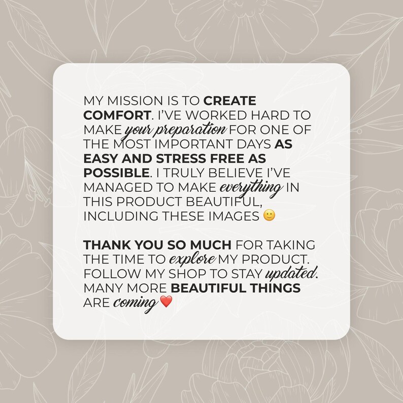 May include: A square, white graphic with text on a beige floral background. The text reads: "MY MISSION IS TO CREATE COMFORT...THANK YOU SO MUCH FOR TAKING THE TIME TO explore MY PRODUCT...MANY MORE BEAUTIFUL THINGS ARE coming ❤️."