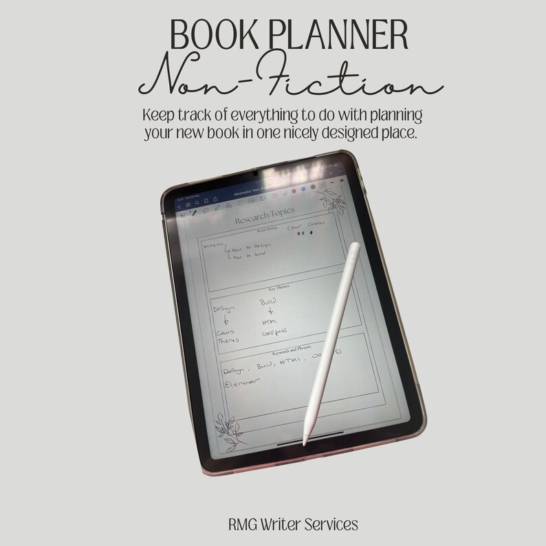 May include: A digital tablet with a white stylus on top of it. The screen displays a book planning template for non-fiction books. The template includes sections for research topics, key themes, and design elements. The text "BOOK PLANNER Non-Fiction" is at the top of the image. The text "Keep track of everything to do with planning your new book in one nicely designed place." is below the title. The text "RMG Writer Services" is at the bottom of the image.