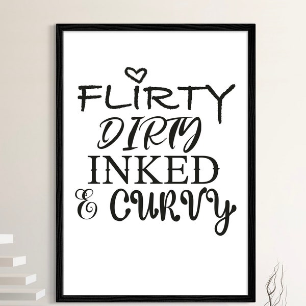 Flirty Dirty Inked and Curvy art quote/Female bedroom print/contemporary wall art/fun/gift for her/tattoo/sassy art/girl power