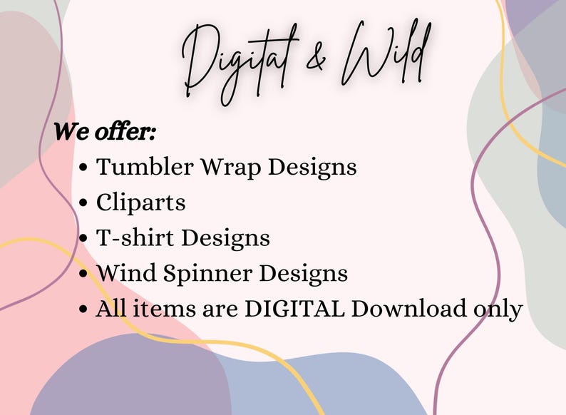 May include: A graphic design shop called "Digitat & Wild" offers digital downloads of tumbler wrap designs, clipart, t-shirt designs, and wind spinner designs.