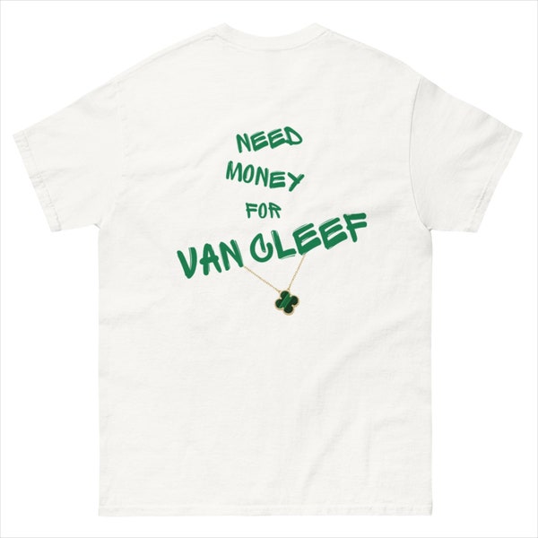 Need Money for Van Cleef T-shirt Designer T-shirt - Expensive taste - Classy - Graffi style