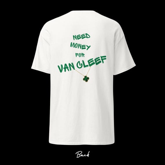 Need Money for Van Cleef T-shirt Designer T-shirt - Expensive