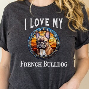 I love my French Bulldog Shirt, French Bulldog t-shirt, gift for French Bulldog mom tee, French Bulldog tshirt, French Bulldog lover